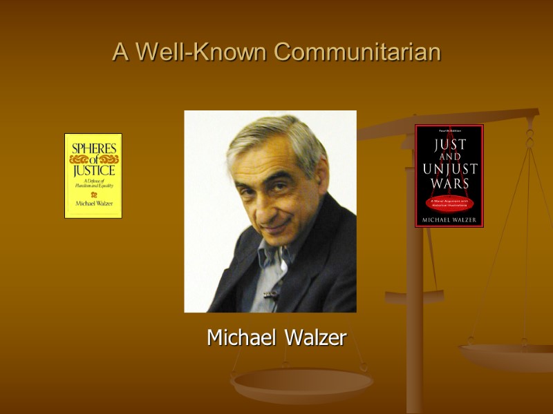 A Well-Known Communitarian         Michael Walzer